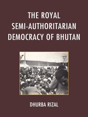 cover image of The Royal Semi-Authoritarian Democracy of Bhutan